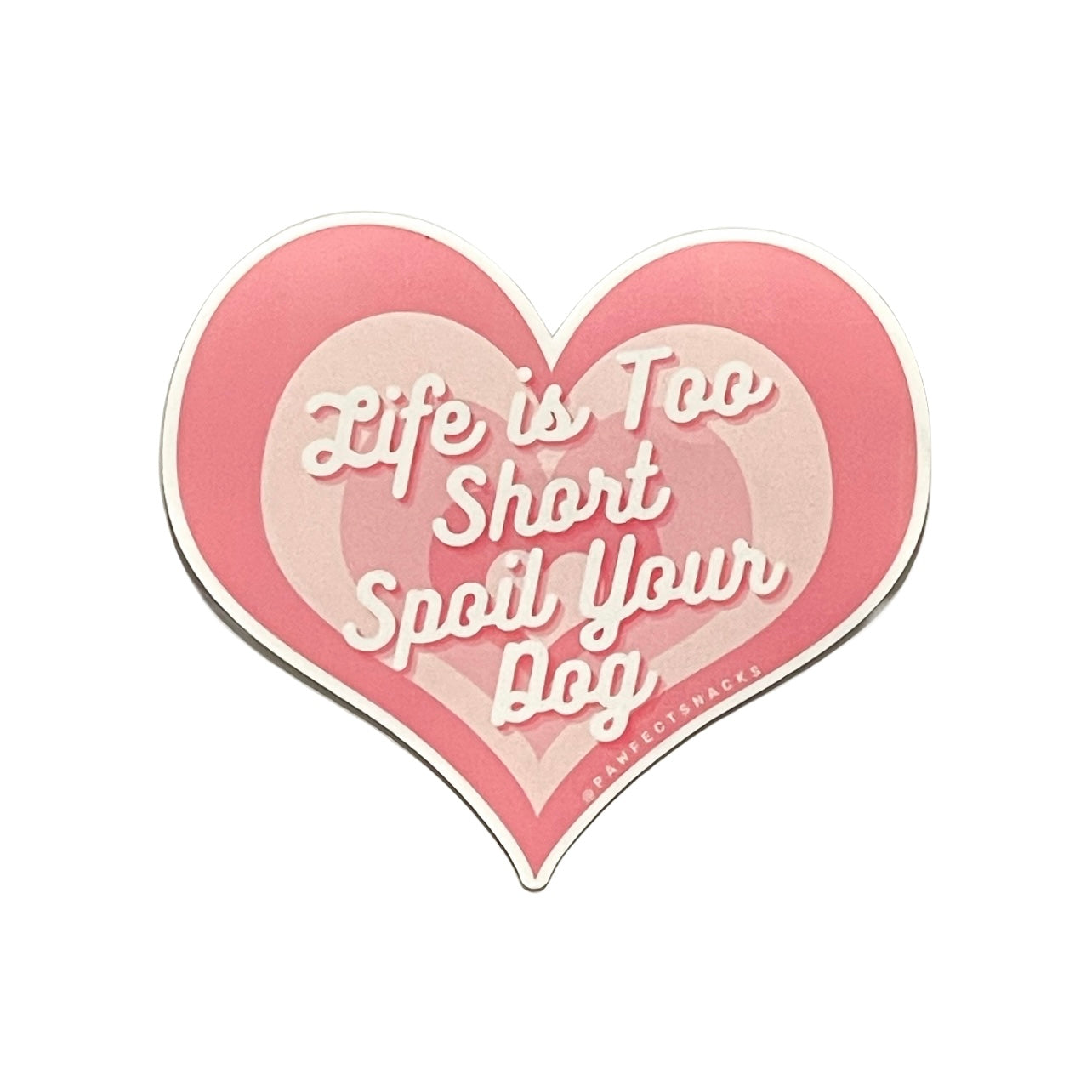 Life is Too Short Spoil Your Dog