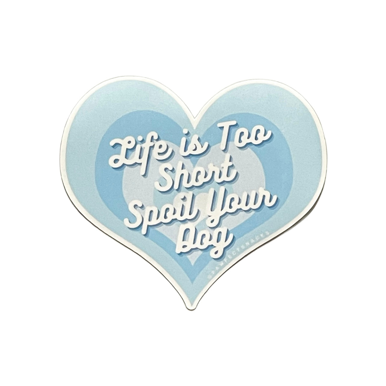 Life is Too Short Spoil Your Dog